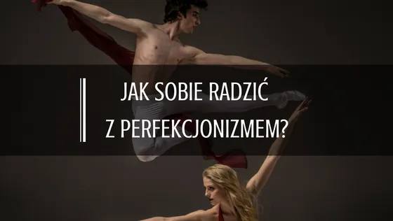 jak sobie radzić z perfekcjonizmem
