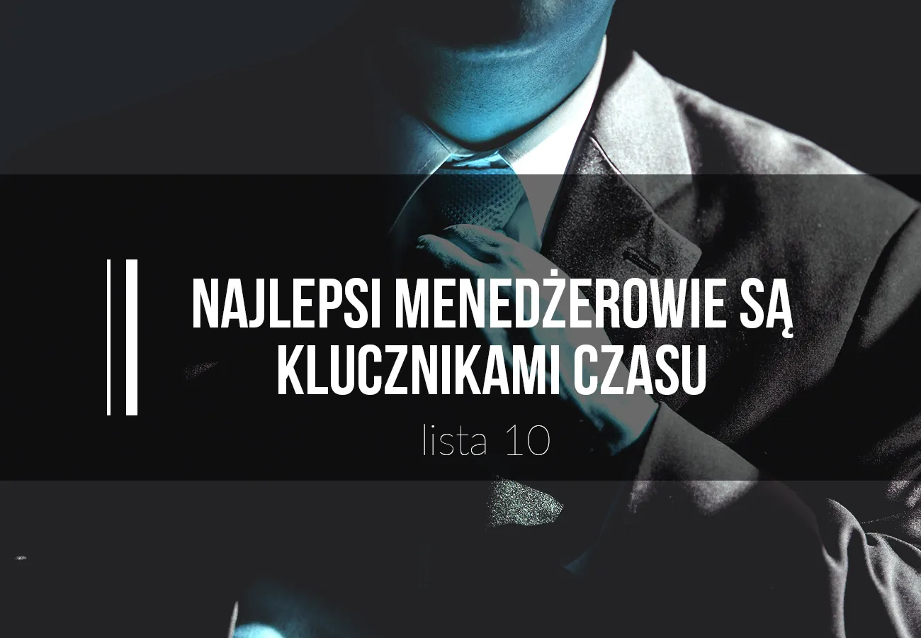 najlepsi menedżerowie, produktywność, efektywność, zarządzanie czasem