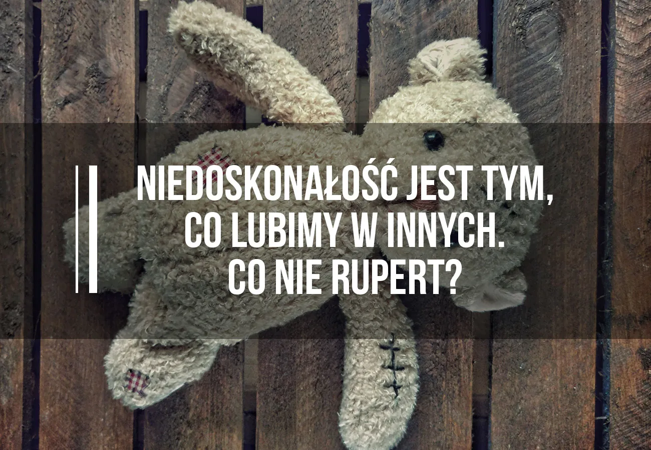 Niedoskonałość jest tym, co lubimy w innych