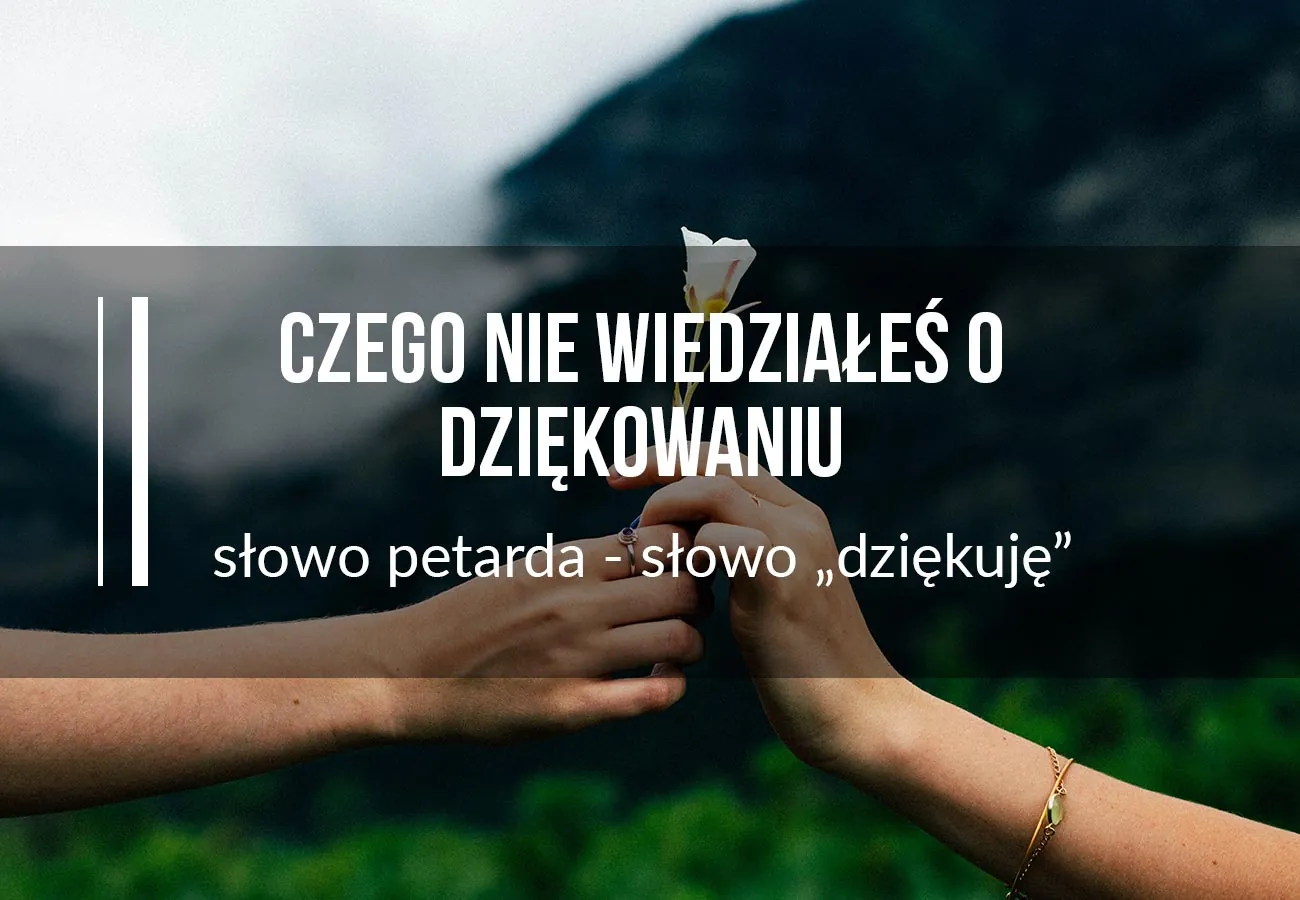 słowo dziękuję, wdzięczność, podziękowanie, jak okazywać wdzięczność
